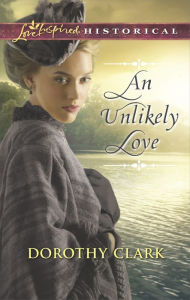 Title: An Unlikely Love (Love Inspired Historical Series), Author: Dorothy Clark