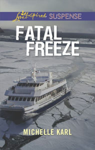 Title: Fatal Freeze (Love Inspired Suspense Series), Author: Michelle Karl