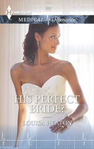 Title: His Perfect Bride?, Author: Louisa Heaton