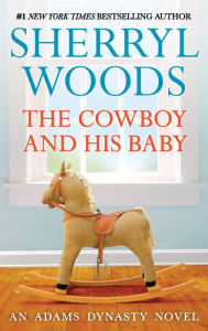 Title: The Cowboy and His Baby (Adams Dynasty Series #3), Author: Sherryl Woods