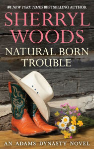 Title: Natural Born Trouble (Adams Dynasty Series #6), Author: Sherryl Woods