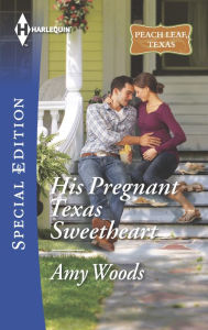 Title: His Pregnant Texas Sweetheart (Harlequin Special Edition Series #2406), Author: Amy Woods