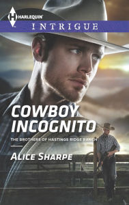 Title: Cowboy Incognito (Harlequin Intrigue Series #1567), Author: Alice Sharpe