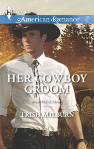 Title: Her Cowboy Groom (Harlequin American Romance Series #1546), Author: Trish Milburn