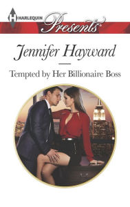 Title: Tempted by Her Billionaire Boss (Harlequin Presents Series #3342), Author: Jennifer Hayward