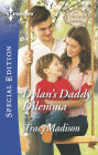 Dylan's Daddy Dilemma (Harlequin Special Edition Series #2411)