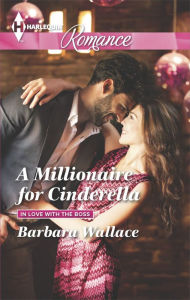 Title: A Millionaire for Cinderella (Harlequin Romance Series #4477), Author: Barbara Wallace