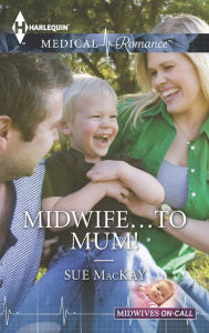 Title: Midwife . . . to Mum!, Author: Sue MacKay