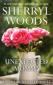Title: Unexpected Mommy (Adams Dynasty Series #7), Author: Sherryl Woods