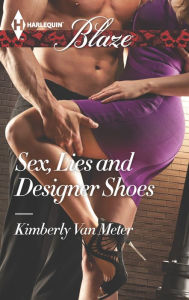 Title: Sex, Lies and Designer Shoes (Harlequin Blaze Series #857), Author: Kimberly Van Meter