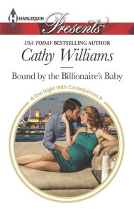 Title: Bound by the Billionaire's Baby (Harlequin Presents Series #3351), Author: Cathy Williams