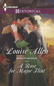 Title: A Rose for Major Flint (Harlequin Historical Series #1241), Author: Louise Allen