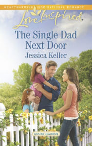 Title: The Single Dad Next Door (Love Inspired Series), Author: Jessica Keller