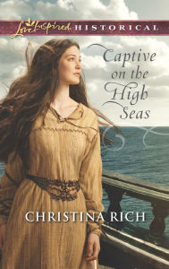 Title: Captive on the High Seas (Love Inspired Historical Series), Author: Christina Rich