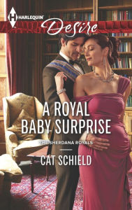 Title: A Royal Baby Surprise (Harlequin Desire Series #2393), Author: Cat Schield