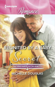 Title: Reunited by a Baby Secret (Harlequin Romance Series #4487), Author: Michelle Douglas