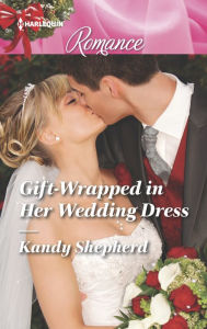 Title: Gift-Wrapped in Her Wedding Dress, Author: Kandy Shepherd