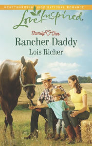 Title: Rancher Daddy (Love Inspired Series), Author: Lois Richer