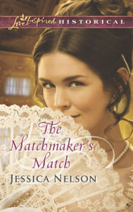 Title: The Matchmaker's Match (Love Inspired Historical Series), Author: Jessica Nelson