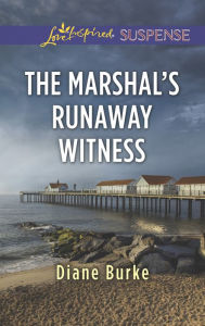 Title: The Marshal's Runaway Witness (Love Inspired Suspense Series), Author: Diane Burke