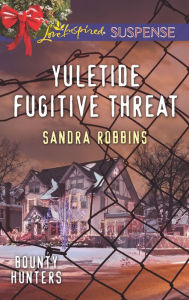 Title: Yuletide Fugitive Threat, Author: Sandra Robbins