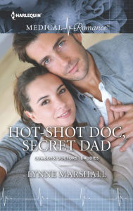 Title: Hot-Shot Doc, Secret Dad, Author: Lynne Marshall