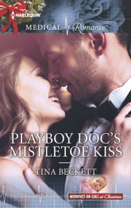 Title: Playboy Doc's Mistletoe Kiss, Author: Tina Beckett