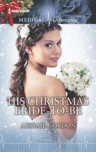 Title: His Christmas Bride-to-Be, Author: Abigail Gordon