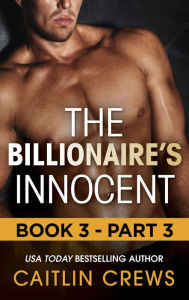 Title: The Billionaire's Innocent: Book 3-Part 3, Author: Caitlin Crews