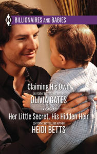 Title: Claiming His Own and Her Little Secret, His Hidden Heir, Author: Olivia Gates