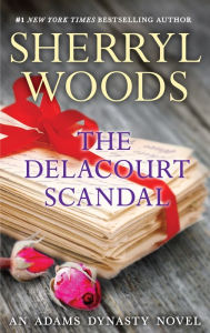 Title: The Delacourt Scandal (Adams Dynasty Series #17), Author: Sherryl Woods
