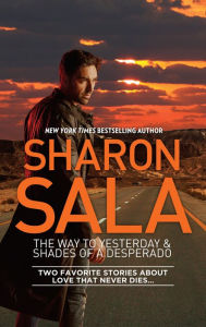 Title: The Way to Yesterday & Shades of a Desperado: An Anthology, Author: Sharon Sala
