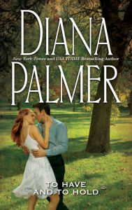 Title: To Have and To Hold, Author: Diana Palmer