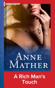 Title: A Rich Man's Touch, Author: Anne Mather