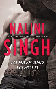 Title: To Have and to Hold, Author: Nalini Singh