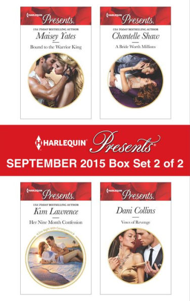 Harlequin Presents September 2015 - Box Set 2 of 2: Bound to the Warrior King\Her Nine Month Confession\A Bride Worth Millions\Vows of Revenge