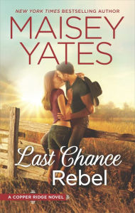 Title: Last Chance Rebel (Copper Ridge: The Wests Series #3), Author: Maisey Yates