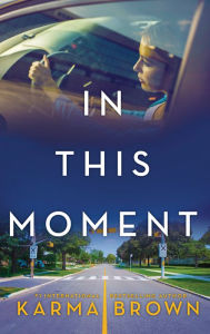 Title: In This Moment: A Novel, Author: Karma Brown