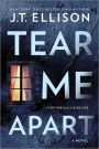 Tear Me Apart: A Novel