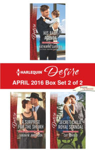 Title: Harlequin Desire April 2016 - Box Set 2 of 2: His Baby Agenda\A Surprise for the Sheikh\Secret Child, Royal Scandal, Author: Katherine Garbera