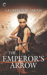 Title: The Emperor's Arrow: A Fantasy Romance Novel, Author: Lauren D.M. Smith