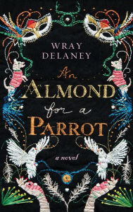 Title: An Almond for a Parrot: A Novel, Author: Linea Sundstrom PH D