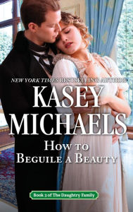 Title: How To Beguile a Beauty, Author: Kasey Michaels