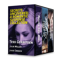 Title: Secrets Uncovered: A Romantic Suspense Collection: Never Say Die\Kansas City Cover-Up\Infiltration, Author: Tess Gerritsen