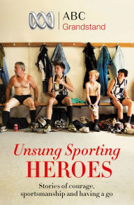 Title: ABC Grandstand's Unsung Sporting Heroes, Author: ABC Grandstand