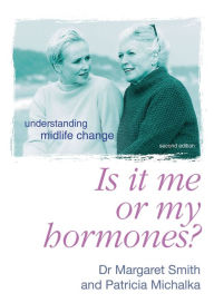 Title: Is It Me Or My Hormones?: Understanding Midlife Change, Author: Margaret Smith