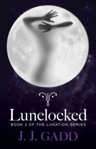 Title: Lunelocked: Book 3 in the Lunation series, Author: Gadd J.J.