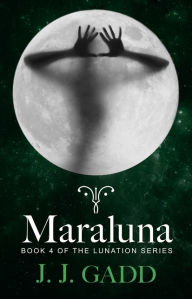 Title: Maraluna: Book 4 in the Lunation series, Author: Gadd J.J.