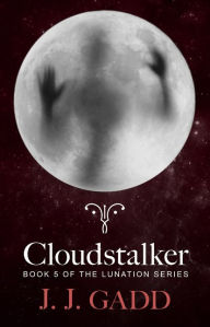 Title: Cloudstalker: Book 5 of the Lunation series, Author: Gadd J.J.