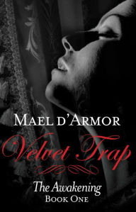 Title: Velvet Trap: The Awakening Book 1, Author: Mael d'Armor